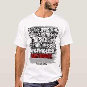 Slösa inte den lilla tid du har t shirt