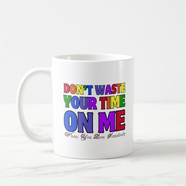 Slösa inte din tid på mig 2.typografi kaffemugg (Vänster)