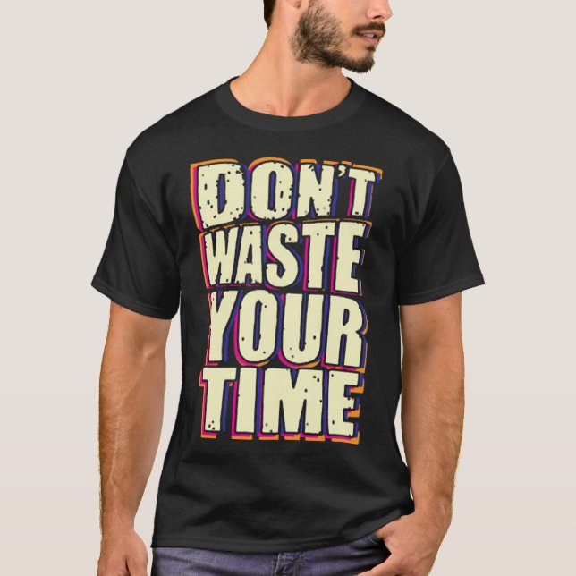 Slösa inte din tid t shirt (Framsida)