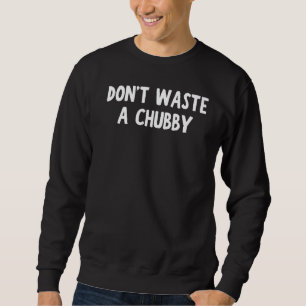 Slösa inte Knubbig Funny Apparel Premium Lång Ärmad Tröja