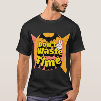 Slösa inte tid t shirt