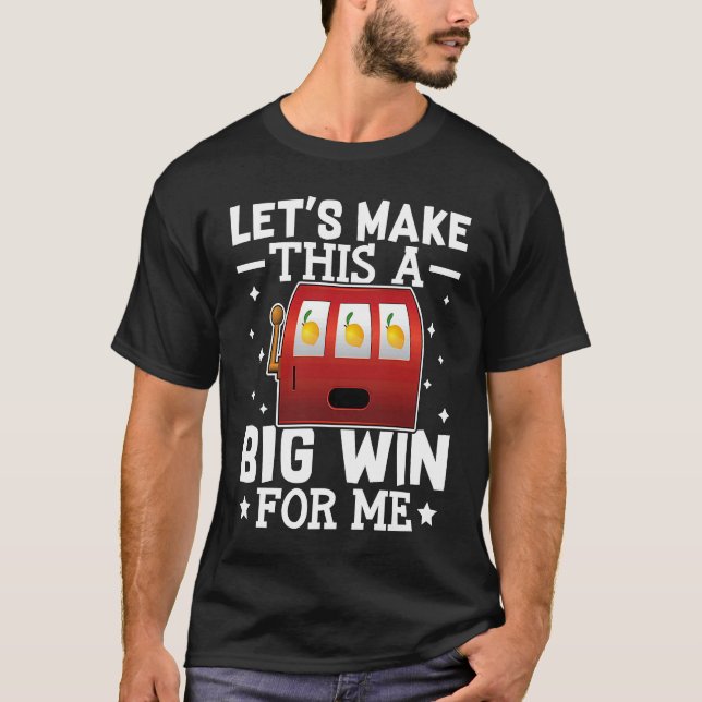 Slot Machine Let's Make This A Big Win For Me T Shirt (Framsida)