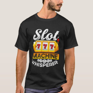 Slot Machine Whisperer T Shirt