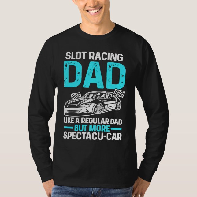 Slot Racing Dad Like A Regular Dad But More Specta T Shirt (Framsida)