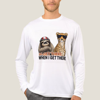 Sloth and Cheetah,I'll Get There When I Get There T Shirt