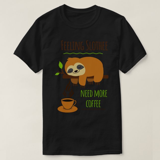 Sloth Coffee Humor känner sig saktare och behöver  T Shirt (Design framsida)