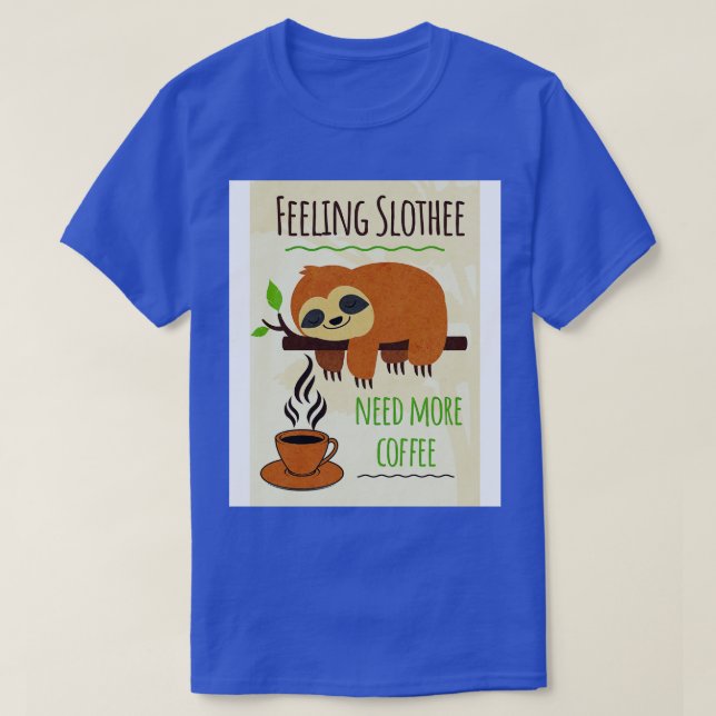 Sloth Coffee Humor känner sig saktare och behöver  T Shirt (Design framsida)