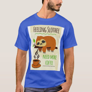 Sloth Coffee Humor känner sig saktare och behöver  T Shirt