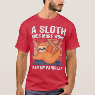 Sloth Does More Work Than My Pancreas T1D Diabetes T Shirt