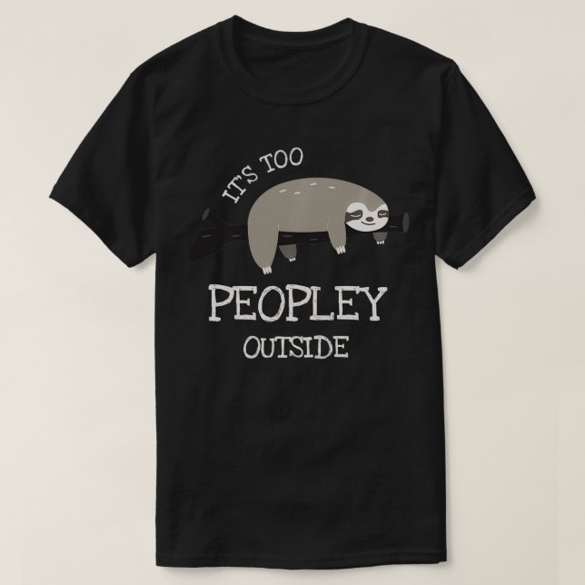 Sloth Gifts for Introverts its its too Peopley ext T Shirt (Design framsida)