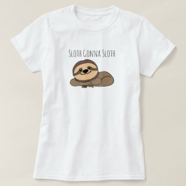 Sloth Gonna Sloth T-Shirt