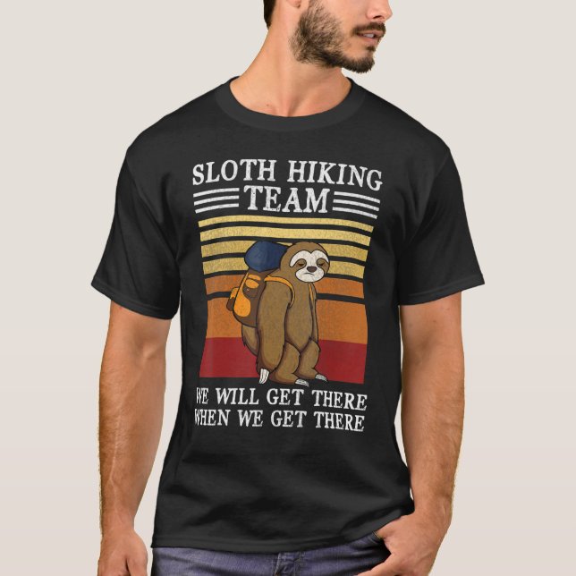 Sloth Hiking Team We Will Get There When We Get Th T Shirt (Framsida)