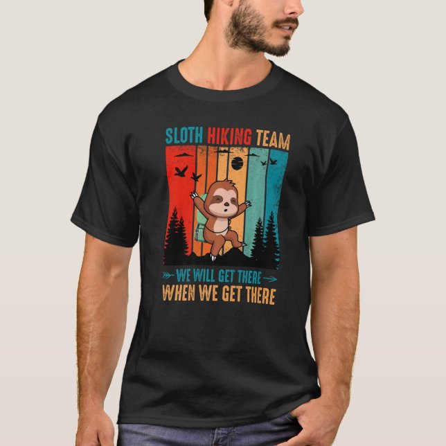 Sloth Hiking Team We Will Get There When We Get Th T Shirt (Framsida)