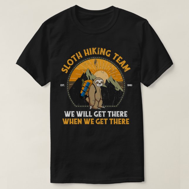 Sloth Hiking Team We Will Get There When We Get Th T Shirt (Design framsida)