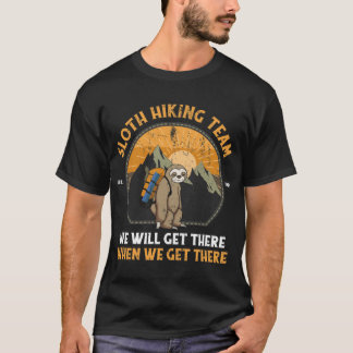 Sloth Hikingeam We Will Gethere When We Gethere fa T Shirt