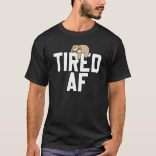 Sloth Tired Af Sayed Sloths T Shirt