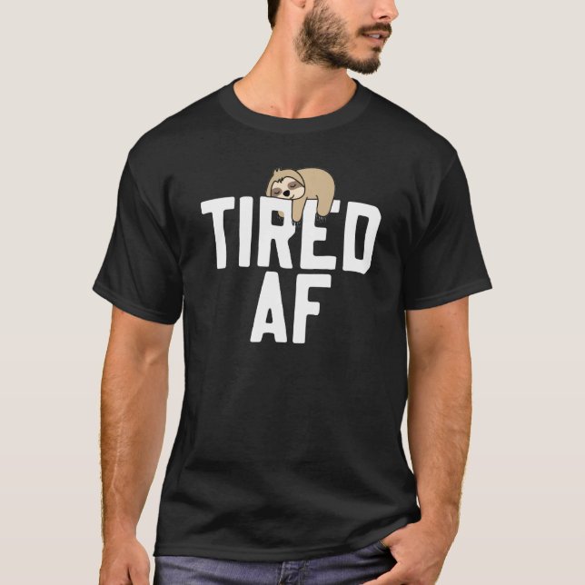 Sloth Tired Af Sayed Sloths T Shirt (Framsida)