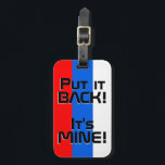 Sloveniens nationella Flagga Funny Patriotic Bagagebricka<br><div class="desc">Sloveniens nationella Flagga Funny Patriotic Luggage Tag med Sloveniens nationella färg som täcker märkrns framsida. Lustigt text "Sätt tillbaka den!" Det är MINE" är skrivet över flagga färg. Anpassadet Text är fullt ut med funktionen "Anpassa den!". Andra sidan av märkrn är reserverad för din information. Den här roligten är Sloveniens...</div>