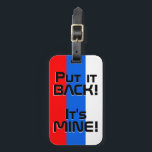 Sloveniens nationella Flagga Funny Patriotic Bagagebricka<br><div class="desc">Sloveniens nationella Flagga Funny Patriotic Luggage Tag med Sloveniens nationella färg som täcker märkrns framsida. Lustigt text "Sätt tillbaka den!" Det är MINE" är skrivet över flagga färg. Anpassadet Text är fullt ut med funktionen "Anpassa den!". Andra sidan av märkrn är reserverad för din information. Den här roligten är Sloveniens...</div>
