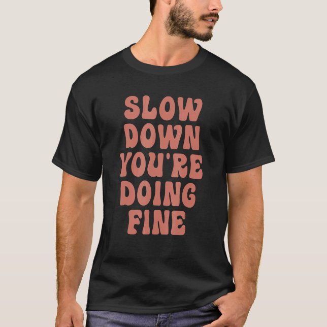 Slow Down You're Doing Fine T Shirt (Framsida)