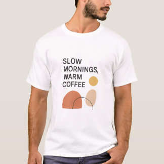 Slow Mornings Warm Coffee Aesthetic T Shirt