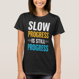 Slow Progress Is Still Progress – Motivational T Shirt