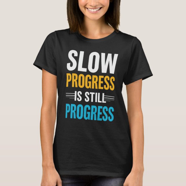 Slow Progress Is Still Progress – Motivational T Shirt (Framsida)