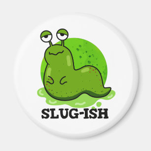 Slug-ish Funny Spurish Slug Pun Magnet