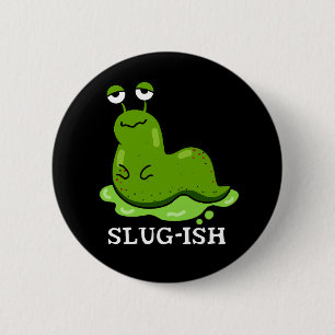 Slug-ish Funny Spurish Slug Pun Mörk BG Knapp