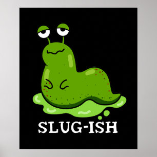 Slug-ish Funny Spurish Slug Pun Mörk BG Poster