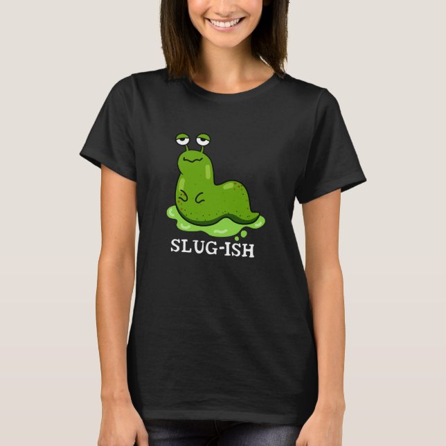 Slug-ish Funny Spurish Slug Pun Mörk BG T Shirt (Framsida)