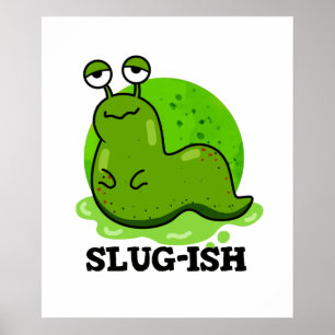 Slug-ish Funny Spurish Slug Pun Poster
