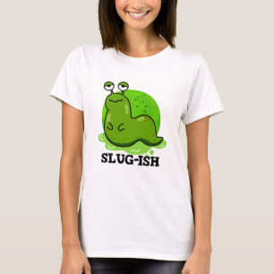Slug-ish Funny Spurish Slug Pun T Shirt