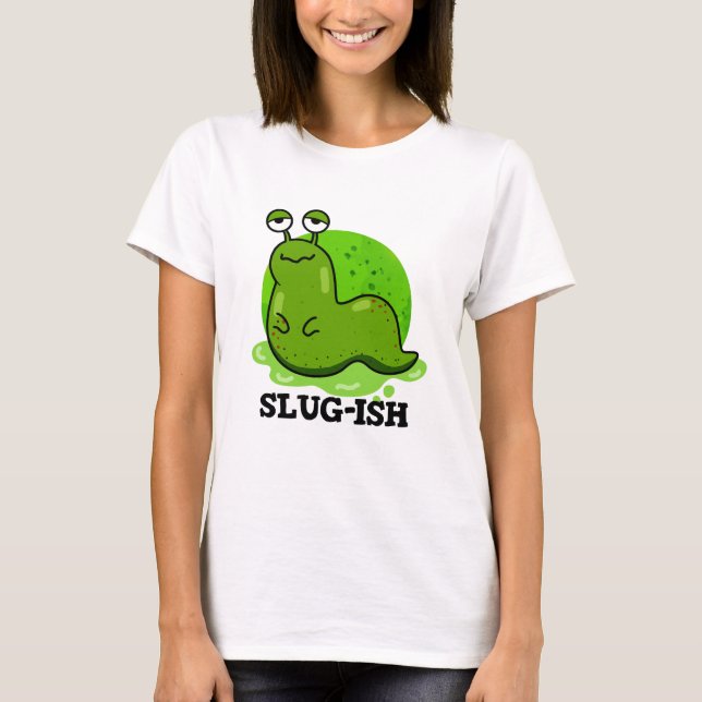 Slug-ish Funny Spurish Slug Pun T Shirt (Framsida)