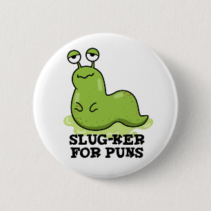 Slug-ker för puns-funny Slug Pun Knapp