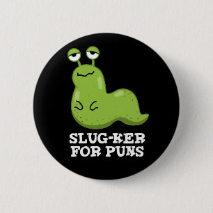 Slug-ker för Puns Funny Slug Pun-Mörk BG Knapp