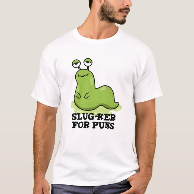 Slug-ker för puns-funny Slug Pun T Shirt (Framsida)