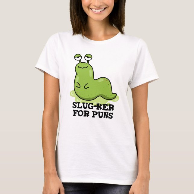 Slug-ker för puns-funny Slug Pun T Shirt (Framsida)
