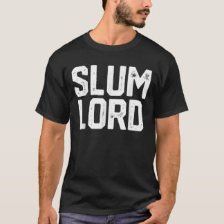 Slum Lord Slumlord Funny Landlord Gag Real Gods T Shirt
