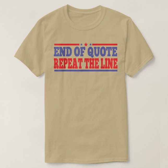 Slut på citatet Upprepa rad T-shirt2056 T Shirt (Design framsida)