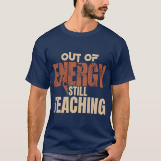 Slut På Energi Fortfarande Undervisar Rolig T-Shir T Shirt