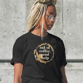 Slut på Kaffe Skicka Hjälp Rolig Kaffeberoende T Shirt