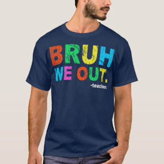 Slut på skolåret Lärare sommar Bruh vi ut ur skola T Shirt