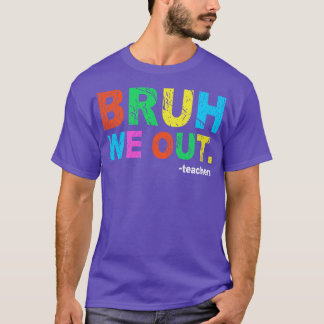 Slut på skolåret Lärare sommar Bruh vi ut ur skola T Shirt