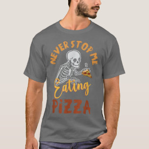 Sluta aldrig äta Pizza Skeleton med Pizza Hum T Shirt
