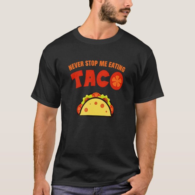 Sluta aldrig äta Taco T Shirt (Framsida)