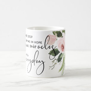 SLUTA ALDRIG ATT TRO I HOPE SOM MIRACLES VARJE DAG KAFFEMUGG
