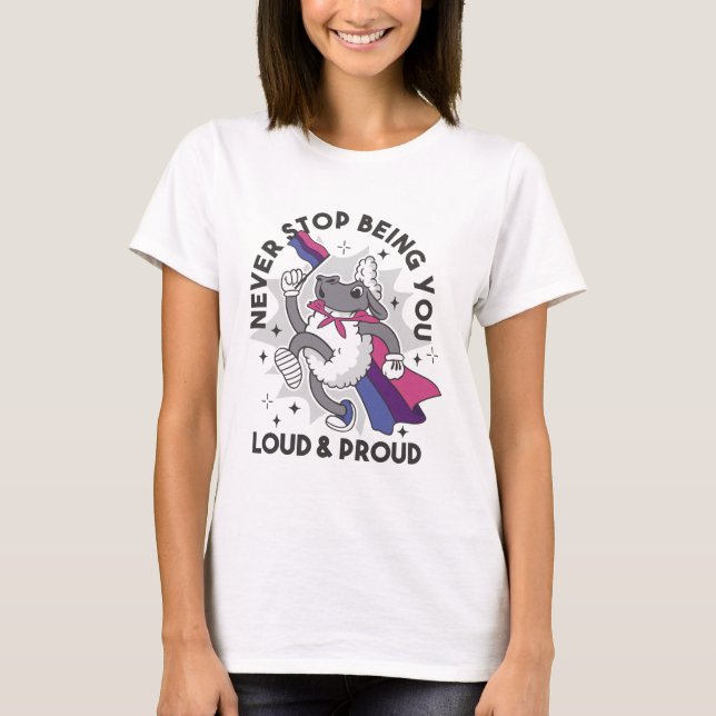 Sluta aldrig att vara du högt och stolt Bisexual S T Shirt (Framsida)