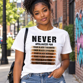 Sluta Aldrig Be Om Ursäkt för Din Svarthet Empower T Shirt