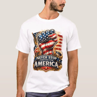 Sluta aldrig kämpa för Amerika – Patriotisk höjd n T Shirt